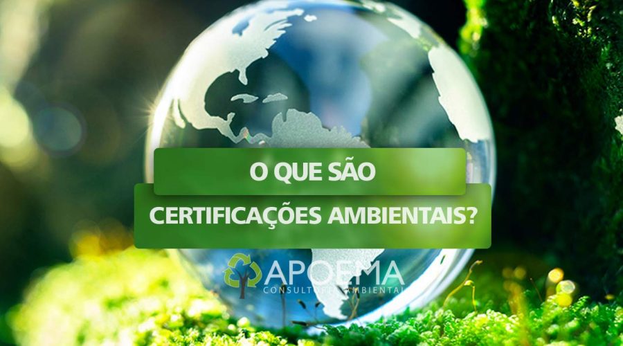 O QUE SÃO CERTIFICAÇÕES AMBIENTAIS E QUAL A SUA IMPORTÂNCIA?
